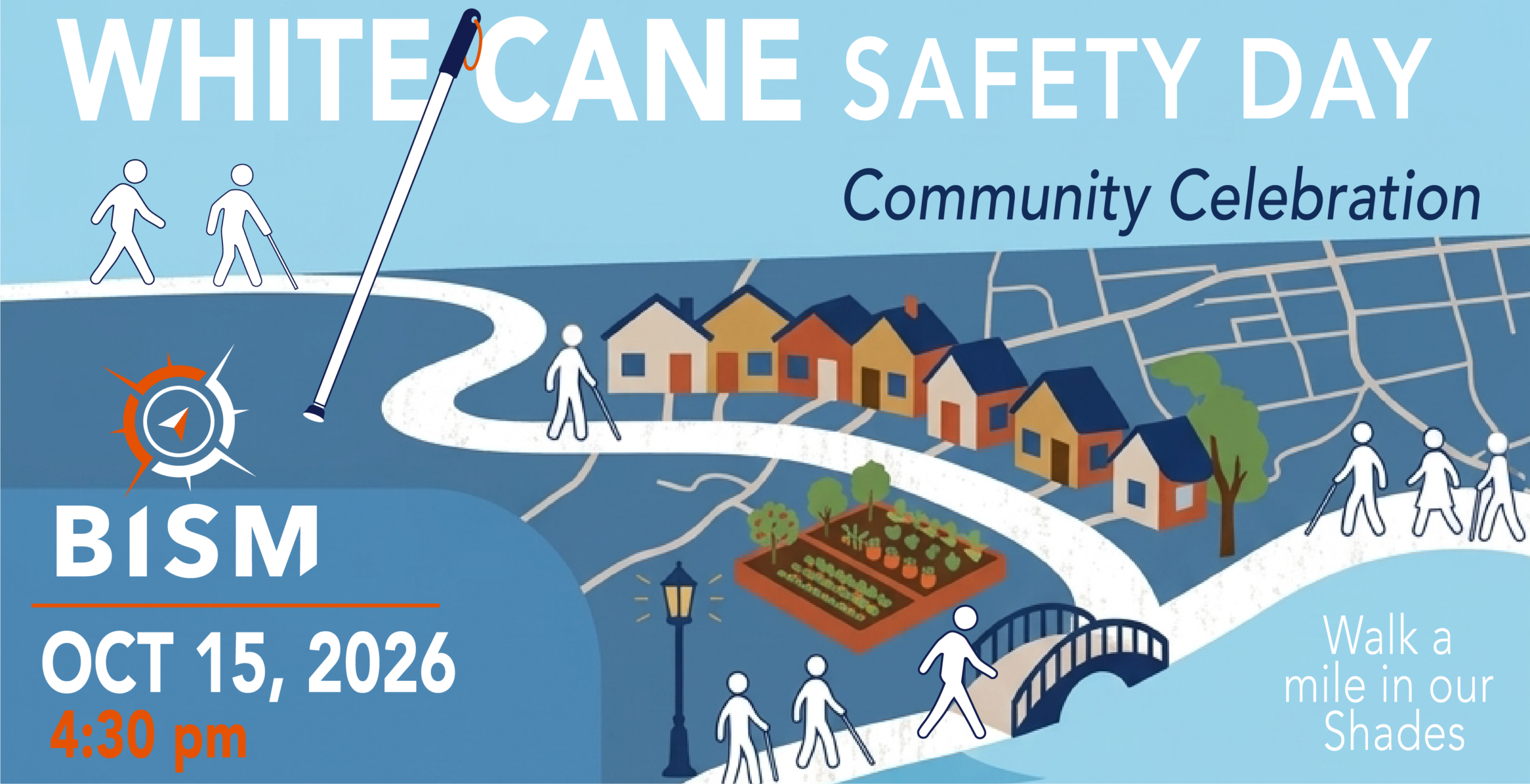 A promotional graphic for BISM’s White Cane Safety Day Community Celebration on October 15, 2026, at 4:30 p.m. The illustration shows people using white canes traveling along a winding path through a neighborhood with colorful houses, a community garden, trees, and a small bridge. A large white cane stretches across the design, and the BISM logo appears on the left. Text on the right reads, “Walk a mile in our Shades.”